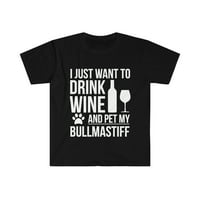 Želite li piti vino Pet moj Bullmastiff vlasnik psa Unise T-shirt s-3XL