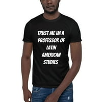Vjerujte Mi Im Profesor Latinoameričkih Studija Kratki Rukav Pamučna Majica Undefined Gifts